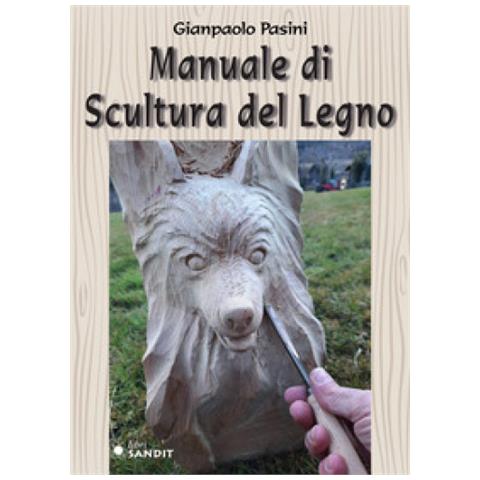 Gianpaolo Pasini - Manuale Di Scultura Del Legno - Foto 1