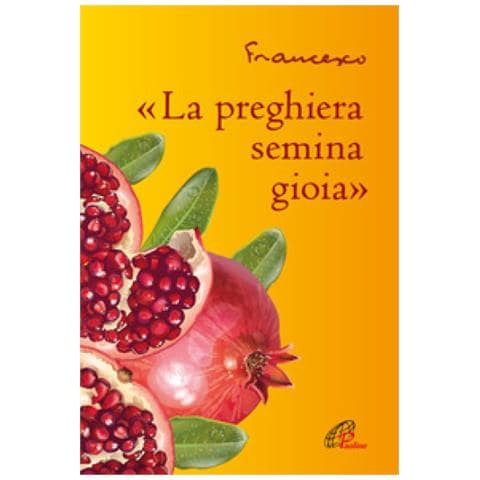 Papa Francesco (jorge Mario Bergoglio) - «la Preghiera Semina Gioia» - Foto 1