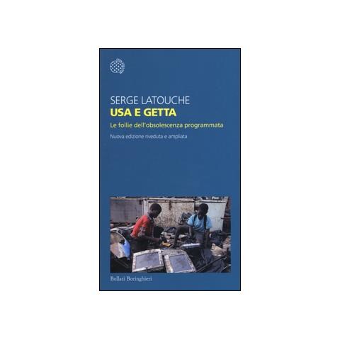 Serge Latouche - Usa e getta. Le follie dell'obsolescenza programmata. Nuova ediz. - Foto 1
