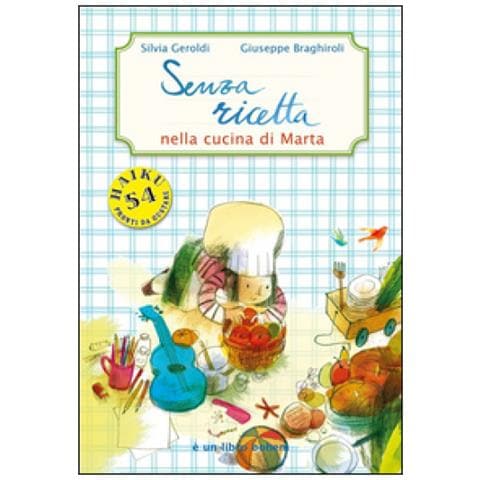 Silvia Geroldi - Senza ricetta. Nella cucina di Marta. Ediz. illustrata - Foto 1
