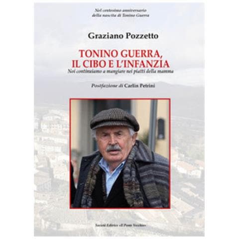 Graziano Pozzetto - Tonino Guerra. Il Cibo E L'infanzia. Noi Continuiamo A Mangiare Nei Piatti Della Mamma - Foto 1