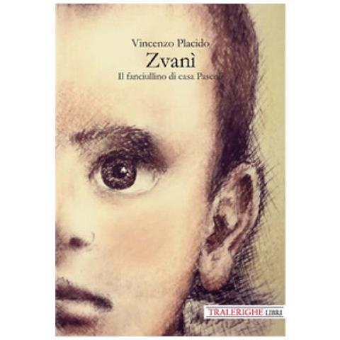 Vincenzo Placido - Zvanì. Il Fanciullino Di Casa Pascoli - Foto 1