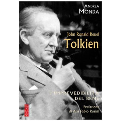 Andrea Monda - John Ronald Reuel Tolkien. L'imprevedibilità Del Bene - Foto 1