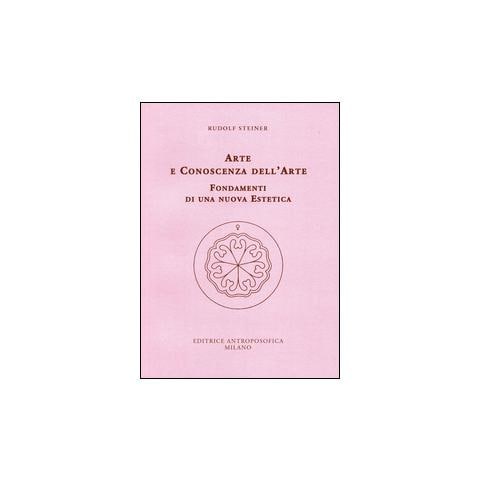 Rudolf Steiner - Arte e conoscenza dell'arte. Fondamenti di una nuova estetica - Foto 1
