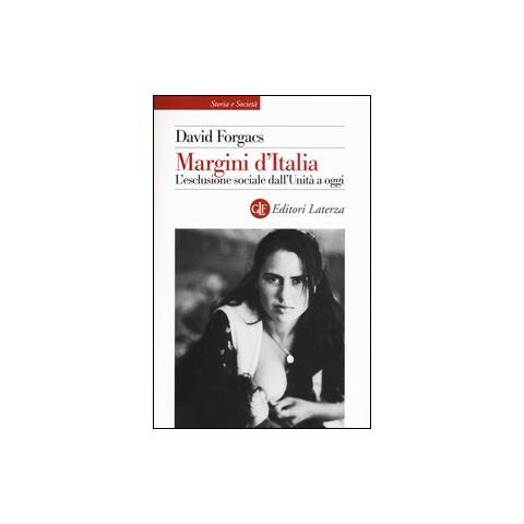 David Forgacs - Margini d'Italia. L'esclusione sociale dall'Unità a oggi - Foto 1