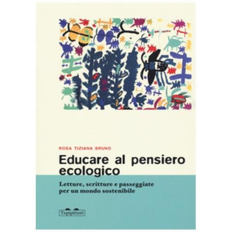 Rosa Tiziana Bruno - Educare Al Pensiero Ecologico. Letture, Scritture E Passeggiate Per Un Mondo Sostenibile - Foto 1