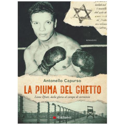 Antonello Capurso - La Piuma Del Ghetto. Leone Efrati, Dalla Gloria Al Campo Di Sterminio - Foto 1
