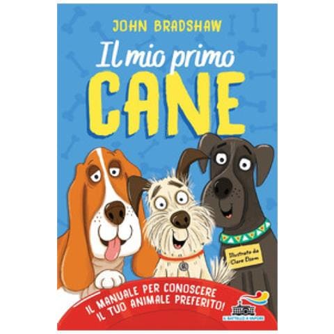 John Bradshaw - Il Mio Primo Cane. Il Manuale Per Conoscere Il Tuo Animale Preferito - Foto 1