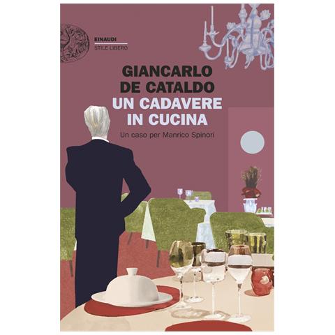 Giancarlo De Cataldo - Un cadavere in cucina. Un caso per Manrico Spinori - Foto 1