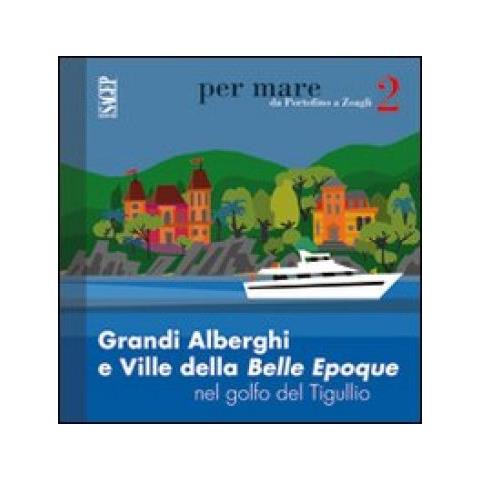 Caterina Olcese Spingardi - Grandi alberghi e ville della Belle Epoque nel golfo del Tigullio - Foto 2