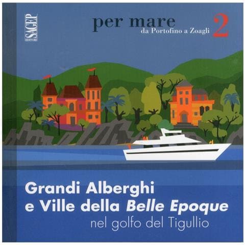 Caterina Olcese Spingardi - Grandi alberghi e ville della Belle Epoque nel golfo del Tigullio - Foto 3