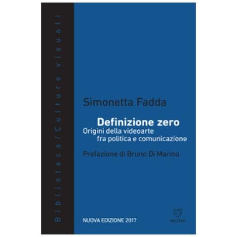 Simonetta Fadda - Definizione Zero. Origini Della Videoarte Fra Politica E Comunicazione - Foto 1