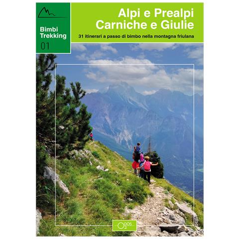 Sara Baroselli - Bimbi trekking 1. Alpi e Prealpi Carniche e Giulie. 31 itinerari a passo di bimbo nella montagna friulana - Foto 1