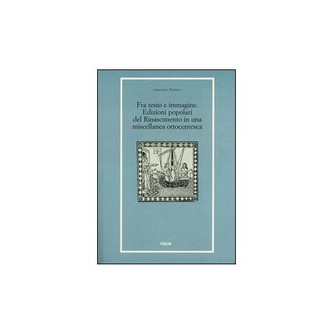 Giancarlo Petrella - Fra testo e immagine. Edizioni popolari del Rinascimento in una miscellanea ottocentesca - Foto 1