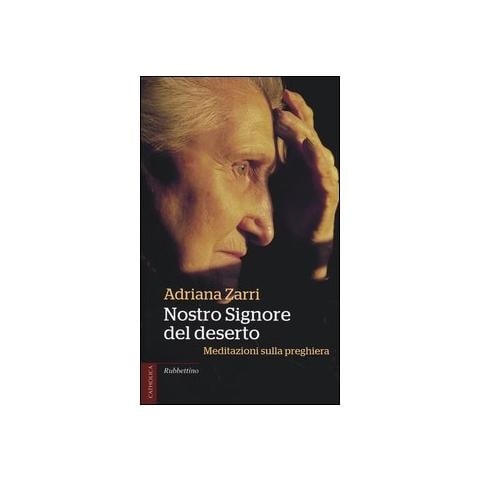 Adriana Zarri - Nostro Signore del deserto. Meditazioni sulla preghiera - Foto 1