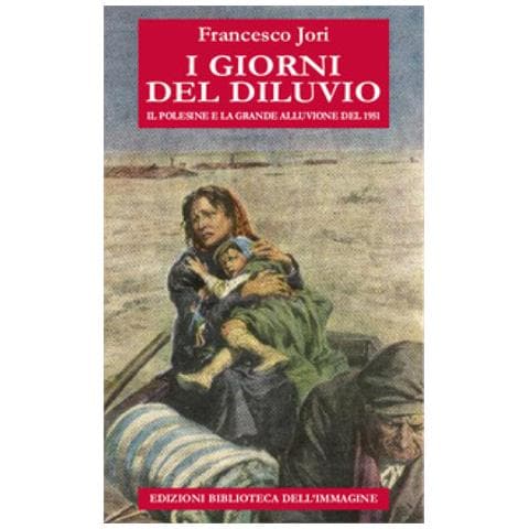 Francesco Jori - I Giorni Del Diluvio. Il Polesine E La Grande Alluvione Del 1951 - Foto 1
