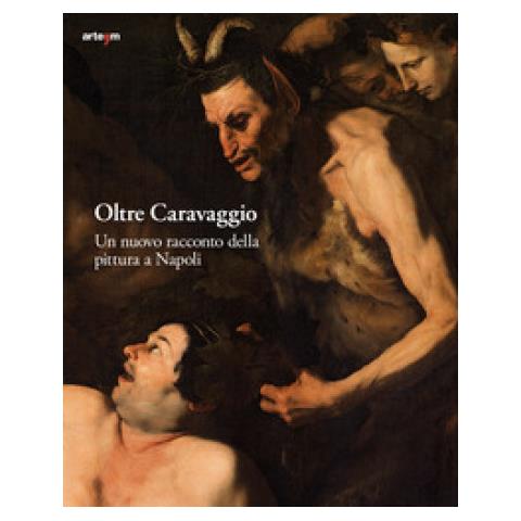 Stefano Causa - Oltre Caravaggio. Un nuovo racconto della pittura a Napoli. Ediz. illustrata - Foto 1
