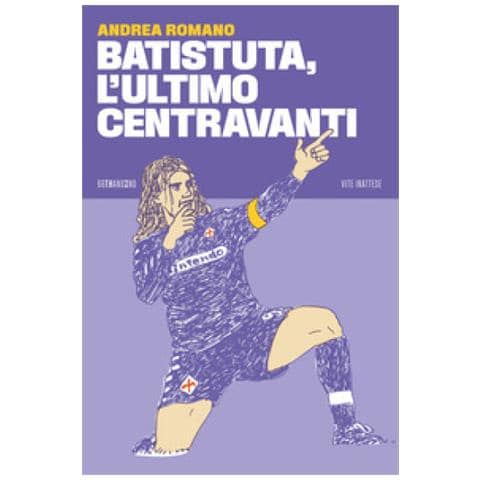 Andrea Romano - Batistuta, L'ultimo Centravanti - Foto 1