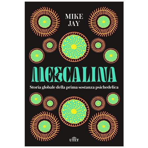 Mike Jay - Mescalina. Storia globale della prima sostanza psichedelica - Foto 1