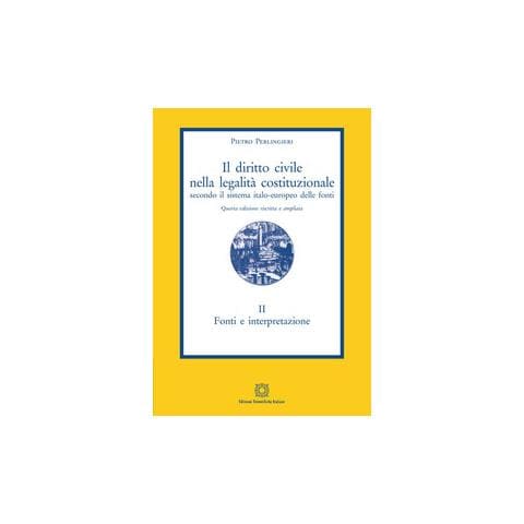 Pietro Perlingieri - Il diritto civile nella legalità costituzionale secondo il sistema italo-europeo delle fonti. Vol. 2: Fonti e interpretazione - Foto 1