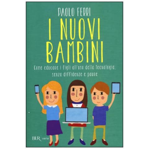 Paolo Ferri - I nuovi bambini. Come educare i figli all'uso della tecnologia, senza diffidenze e paure - Foto 3