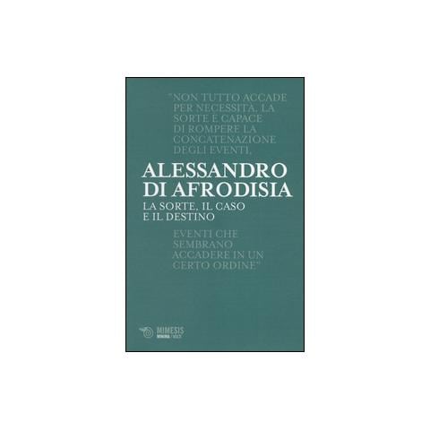 Alessandro di Afrodisia - La sorte, il caso e il destino - Foto 1