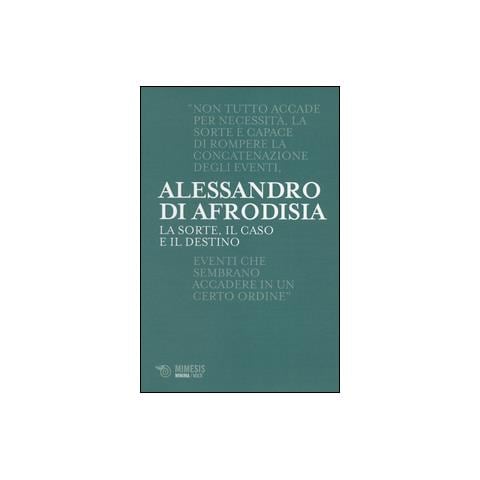 Alessandro di Afrodisia - La sorte, il caso e il destino - Foto 2