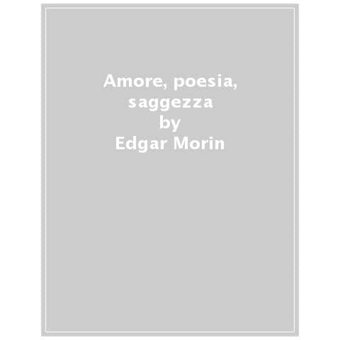 Edgar Morin - Amore, Poesia, Saggezza - Foto 1