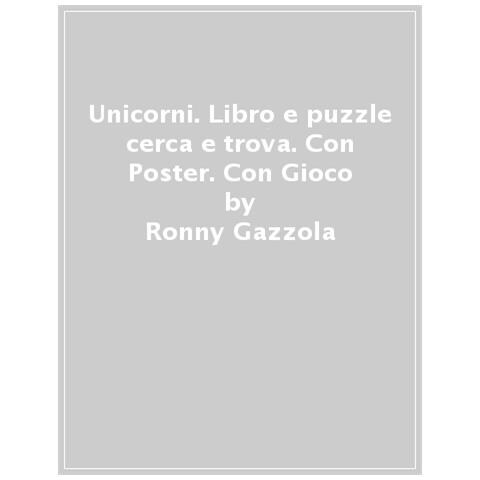 Ronny Gazzola - Unicorni. Libro E Puzzle Cerca E Trova. Ediz. A Colori. Con Puzzle. Con Poster - Foto 1