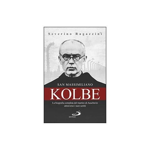 Severino Ragazzini - San Massimiliano Kolbe. La biografia completa del martire di Auschwitz attraverso i suoi scritti - Foto 3