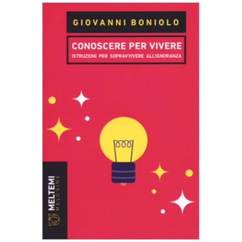 Giovanni Boniolo - Conoscere per vivere. Istruzioni per sopravvivere all'ignoranza - Foto 1