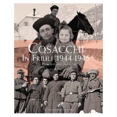 Enrico Folisi - Cosacchi In Friuli (1944-1945). Un Percorso Per Immagini. Ediz. Illustrata - Foto 1