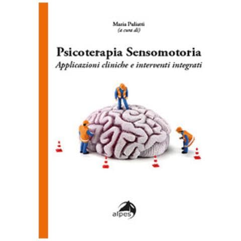 Maria Puliatti - Psicoterapia sensomotoria. Applicazioni cliniche e interventi integrati - Foto 1