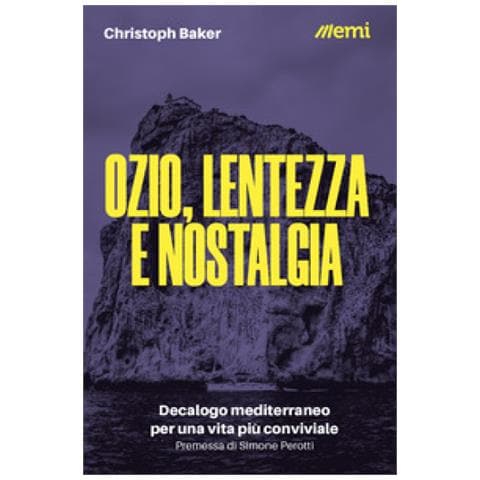 Christoph Baker - Ozio, Lentezza E Nostalgia. Decalogo Mediterraneo Per Una Vita Più Conviviale - Foto 1