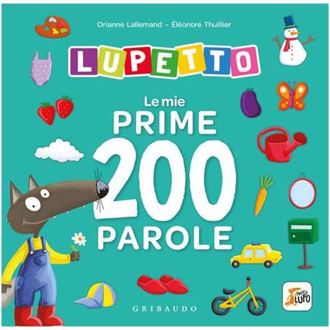 Orianne Lallemand - Le mie prime 200 parole. Lupetto. Amico lupo. Ediz. a colori - Foto 1
