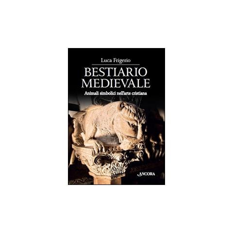 Luca Frigerio - Bestiario medievale. Animali simbolici nell'arte cristiana. Ediz. illustrata - Foto 1