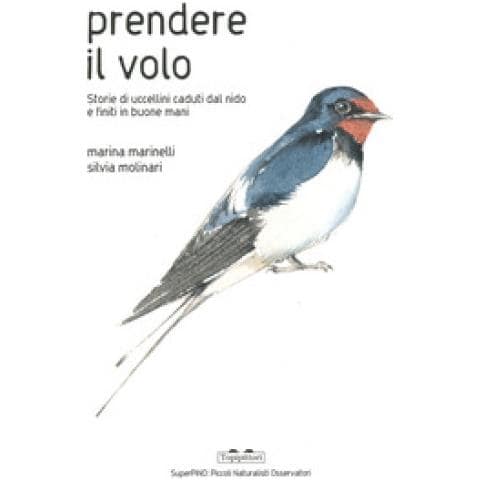 Marina Marinelli - Prendere Il Volo. Storie Di Uccellini Caduti Dal Nido E Finiti In Buone Mani. Ediz. A Colori - Foto 1