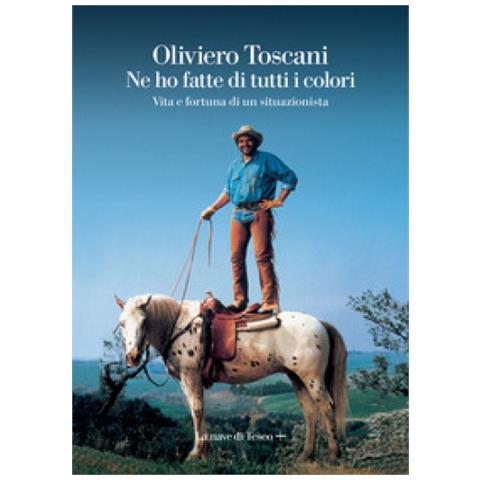 Oliviero Toscani - Ne Ho Fatte Di Tutti I Colori. Vita E Fortuna Di Un Situazionista - Foto 1