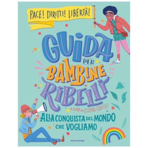Veronica Carratello - Guida per bambine ribelli. Alla conquista del mondo che vogliamo - Foto 1