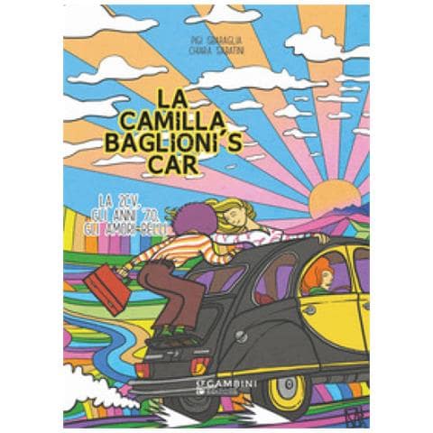 Pigi Sbaraglia - La Camilla Baglioni's car. La 2CV, gli anni '70, gli amori belli - Foto 1