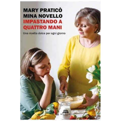 Mary Praticò, Mina Novello - Impastando A Quattro Mani. Una Ricetta Dolce Per Ogni Giorno. Nuova Ediz. - Foto 1