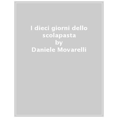 Daniele Movarelli - I dieci giorni dello scolapasta - Foto 1