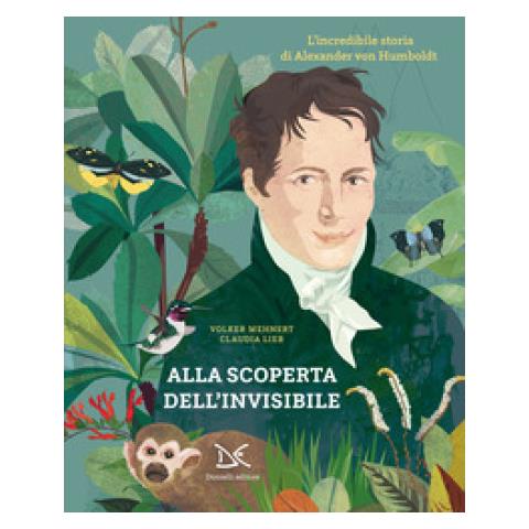 Volker Mehnert - Alla Scoperta Dell'invisibile. L'incredibile Storia Di Alexander Von Humboldt - Foto 1