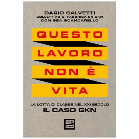 Dario Salvetti - Questo lavoro non è vita. La lotta di classe nel XXI secolo. Il caso GKN - Foto 1