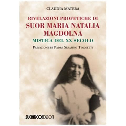 Claudia Matera - Rivelazioni Profetiche Di Suor Maria Natalia Magdolna. Mistica Del Xx Secolo - Foto 2