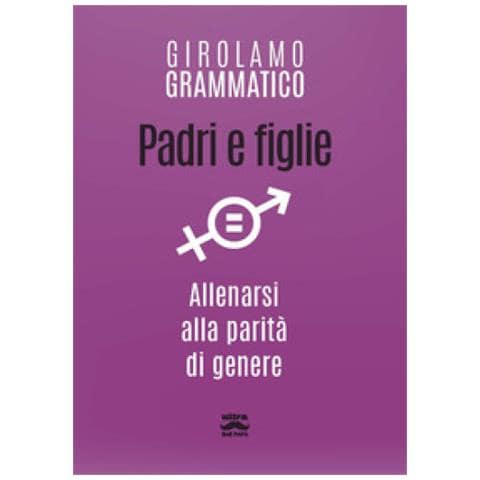 Girolamo Grammatico - Padri E Figlie. Allenarsi Alla Parità Di Genere - Foto 1