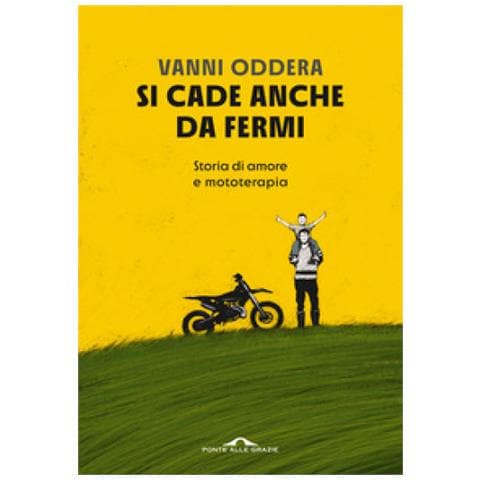 Vanni Oddera - Si Cade Anche Da Fermi. Storia Di Amore E Mototerapia - Foto 1