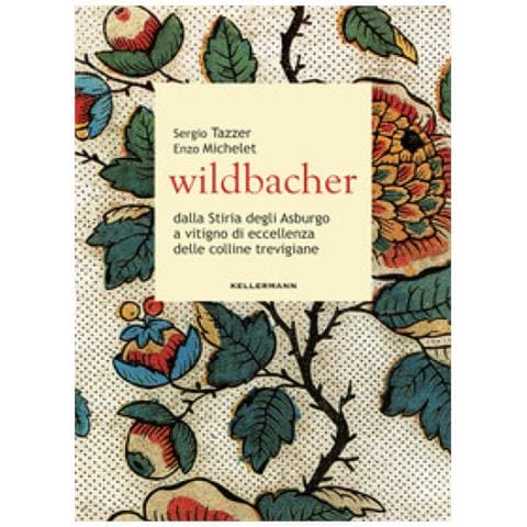 Enzo Michelet - Wildbacher. Dalla Stiria degli Asburgo a vitigno di eccellenza delle colline trevigiane - Foto 1