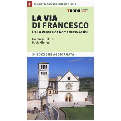 Gian Luigi Bettin - La via di Francesco. Da La Verna e da Roma verso Assisi - Foto 1