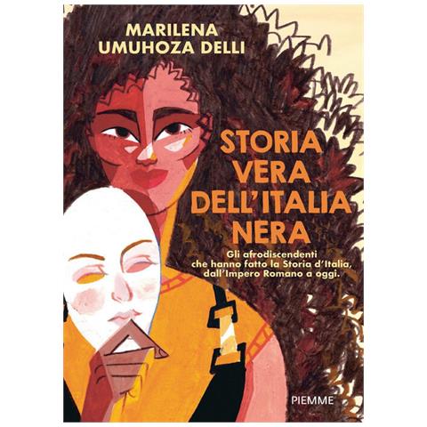 Marilena Umuhoza Delli - Storia vera dell'Italia nera. Gli afrodiscendenti che hanno fatto la Storia d'Italia, dall'impero romano a oggi - Foto 1